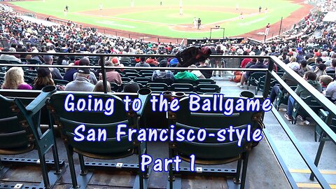 Going to Oracle Park, San Francisco-style Part 1
