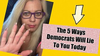 The 5 Ways Democrats Will Lie To You Today