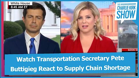 Watch Transportation Secretary Pete Buttigieg React to Supply Chain Shortage