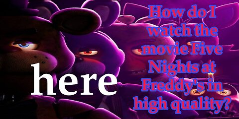 FIVE NIGHTS AT FREDDY'S _ Here you can watch Five Nights at Freddy's movie in high quality
