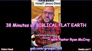 38 Minutes of BIBLICAL FLAT EARTH With Pastor Ryan McCray