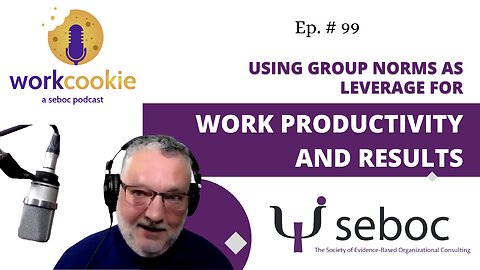 Using Group Norms as Leverage for Work Productivity and Results - Ep. 99 - SEBOC's WorkCookie Industrial/Organizational Psychology Show
