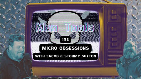 MICRO OBSESSIONS - Jacob & Stormy Sutton | Man Tools 152