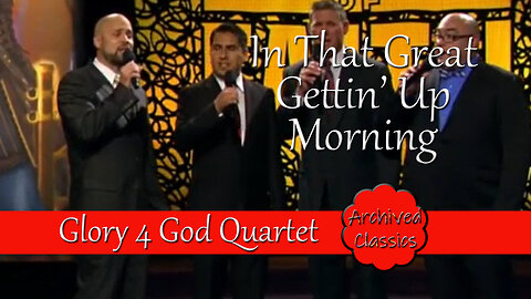 In That Great Gettin' Up Morning by Glory4God Quartet