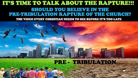 IT'S TIME TO TALK ABOUT THE RAPTURE: SHOULD YOU BELIEVE IN THE PRETRIBULATION RAPTURE OF THE CHURCH