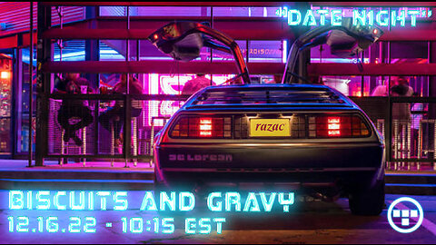 🔴LIVE - 10:15 EST - 12.16.22 - Biscuits and Gravy - "Date Night"🔴