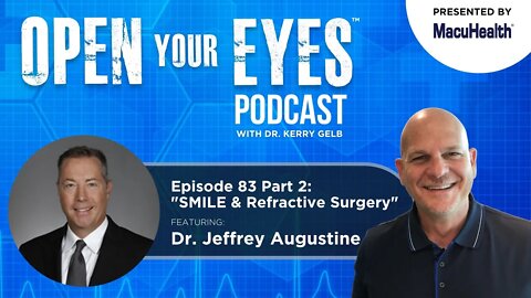 Ep 83 Part 2 - Dr. Jeffrey Augustine "SMILE & Refractive Surgery"