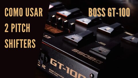 Boss GT-100 - Dica: Como usar 2 pitch shifters