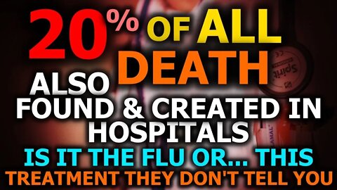 20% Of ALL Death People DON'T Know, Often Found & Created In Hospitals, Symptoms Blamed On Flu!