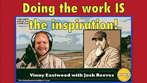 Doing The Work IS The Inspiration! Documentary Film Maker Josh Reeves on The Vinny Eastwood Show