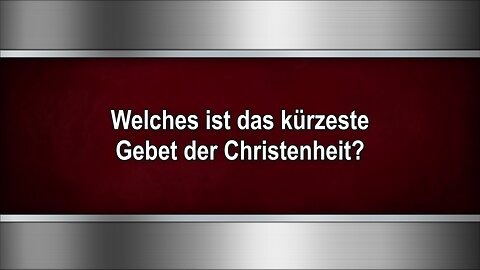 Welches ist das kürzeste Gebet der Christenheit?