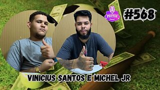 VINICIUS SANTOS E MICHEL JR - PODVIM #568