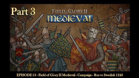 EPISODE 13 - Field of Glory II Medieval - Campaign - Rus vs Swedish 1240 - Part 3