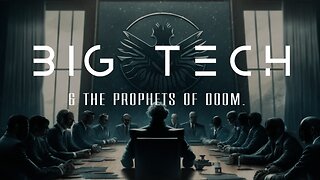 Big Tech & The Prophets Of Doom.