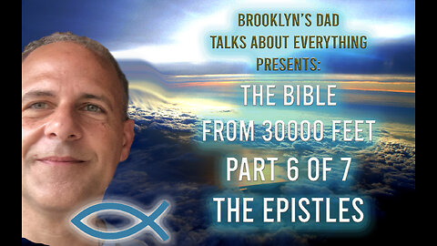 The Bible from 30,000 Feet - Part 6 of 7 The Epistles (Romans - Jude)