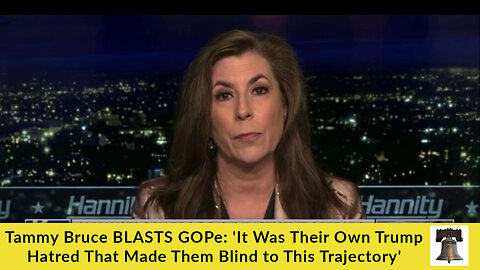 Tammy Bruce BLASTS GOPe: 'It Was Their Own Trump Hatred That Made Them Blind to This Trajectory'