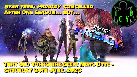 Star Trek: Prodigy Cancelled... But It May Return! - TOYG! News Byte - 24th June, 2023