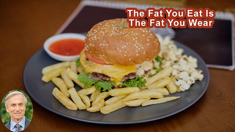 The Fat You Eat Is The Fat You Wear