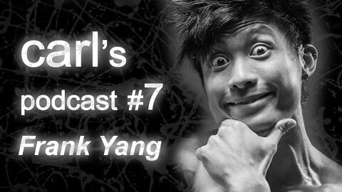 Carl's Podcast #7 - Frank Yang