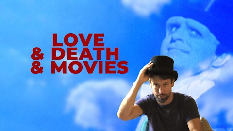 Love & Death & Movies (and Saying Goodbye)