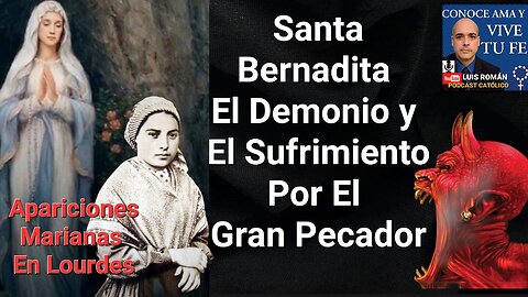 🙏Santa Bernadita 😈 El Demonio Y El Sufrimiento Por El Gran Pecador Virgen De Lourdes / Luis Roman