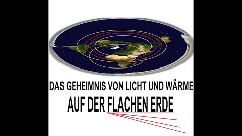 DAS GEHEIMNIS VON LICHT UND WÄRME AUF DER FLACHEN ERDE