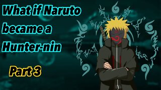 What if Naruto became a Hunter-Nin | Part 3