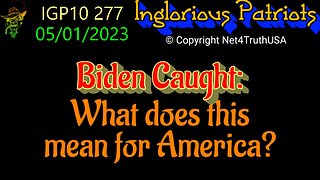 IGP10 277 - Biden Caught: What does this mean for America