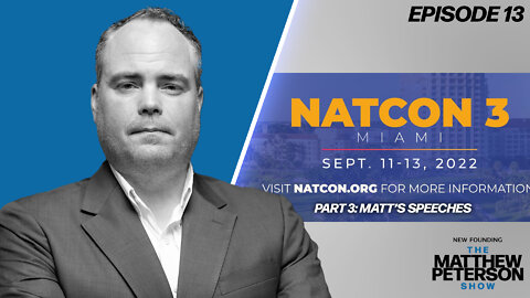NatCon 3, Pt. 3: Matt's Speeches | The Matthew Peterson Podcast Ep. 13
