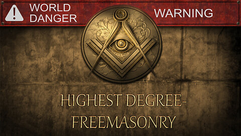World Danger Highest Degree Freemasonry Warning