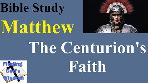 Bible Study - Matthew: The Centurion's Faith