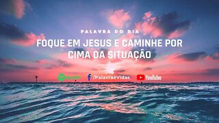 Foque em Jesus e caminhe por cima da situação (Foco em Jesus)