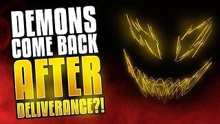 Can Demons Come Back After Doing Deliverance?