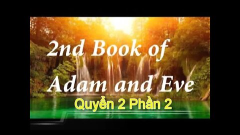 Sách 2: Vườn Địa Đàng đã bị Quên Lãng. Con Cái và cháu chắt của Ađam Êvà đến thời của Enoch..P2/2