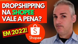 VALE A PENA FAZER DROPSHIPPING NA SHOPEE EM 2022? - REVELADO