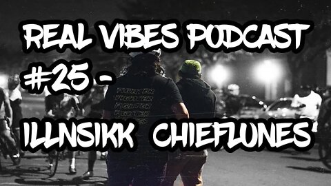 Real Vibes Podcast #25 - Chief Lunes and illnsikk