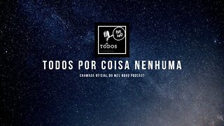 TODOS POR COISA NENHUMA- CHAMADA OFICIAL DO MEU NOVO PODCAST