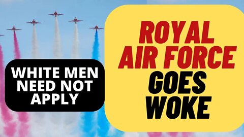 Royal Air Force Goes Woke, Stops Recruiting White Men