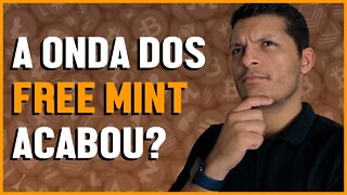 A ONDA DOS FREE MINT ACABOU?