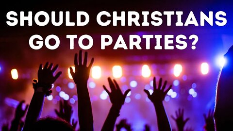 Should Christians go to parties?