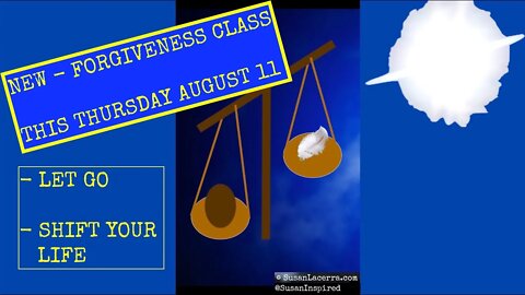 Elevating Forgiveness, Living with a Light Soul & Turning Justice Over to God PLUS NEW Classes!!