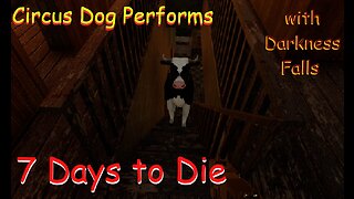 Cows In the House - 7 Days to Die EP2 | Circus Dog Performs Darkness Falls