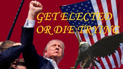 Trump Get Elected Or Die Trying