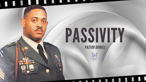 Passivity || Pastor Dowell