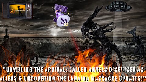 Fallen Angels Disguised as Aliens & Uncovering the Lahaina Massacre Updates!"