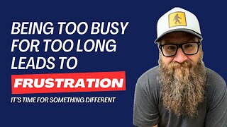 Are You Frustrated Because You're TOO BUSY??