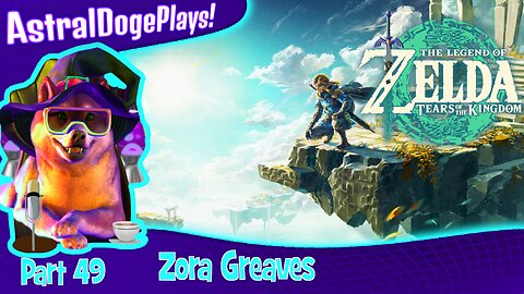 Zelda: Tears of the Kingdom ~ Part 49: Zora Greaves