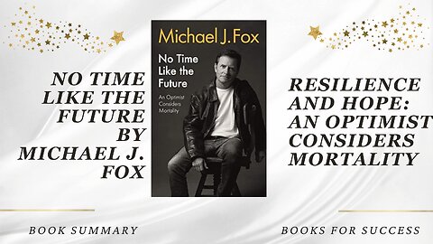 ‘No Time Like the Future’ by Michael J. Fox. An Optimist Considers Mortality | Book Summary