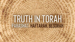 Truth In Torah - Ki Tisa | Haftarah & Besorah