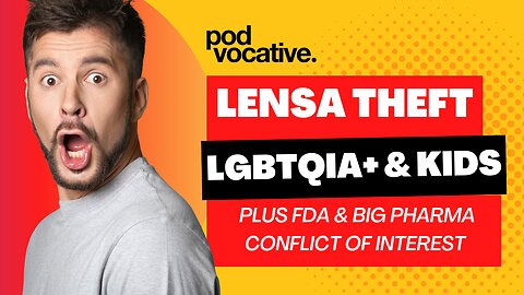 EP6 — Lensa and Art Theft, LGBTQIA+ Indoctrination of Children and FDA & Big Pharma Corruption